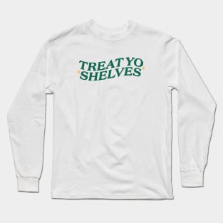 Treat Yo Shelves Shirt, Funny Book Shirt, Bookish Gift, Reading Teacher Shirt, Aesthetic Reader Shirt, Bookworm Shirt, Librarian Shirt, Library Tee Long Sleeve T-Shirt